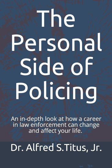 Picture of The Personal Side of Policing: An in-depth look at how a career in law enforcement can change and affect your life - copy