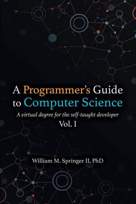Picture of A Programmer's Guide to Computer Science: A virtual degree for the self-taught developer