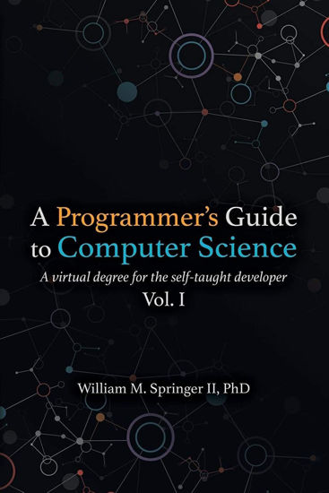 Picture of A Programmer's Guide to Computer Science: A virtual degree for the self-taught developer - copy