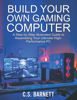 Picture of BUILD YOUR OWN GAMING COMPUTER: A Step-by-Step Illustrated Guide to Assembling Your Ultimate High-Performance PC - copy
