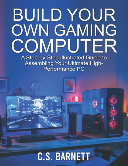 Picture of BUILD YOUR OWN GAMING COMPUTER: A Step-by-Step Illustrated Guide to Assembling Your Ultimate High-Performance PC - copy