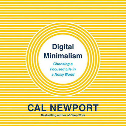 Picture of Digital Minimalism: Choosing a Focused Life in a Noisy World