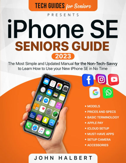 Picture of iPhone SE Seniors Guide: The Most Simple and Updated Manual for the Non-Tech-Savvy to Learn How to Use your New Smartphone in No Time (Tech guides for Seniors) - copy