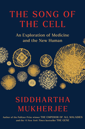 Picture of The Song of the Cell: An Exploration of Medicine and the New Human - copy